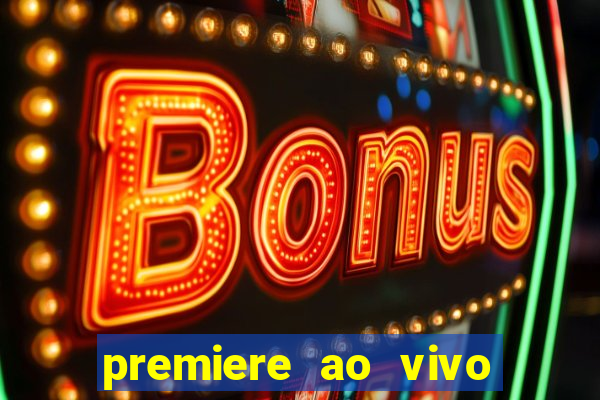 premiere ao vivo hoje gratis